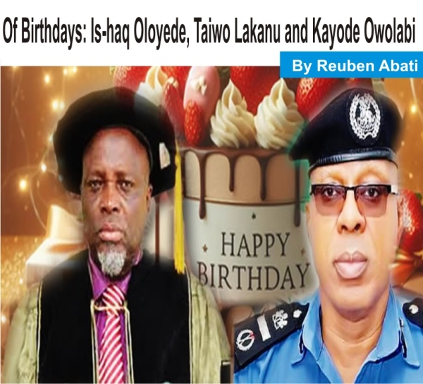 Of Birthdays: Is-haq Oloyede, Taiwo Lakanu and Kayode Owolabi